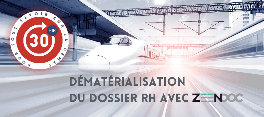 30 minutes pour découvrir la dématérialisation du dossier RH par ZEENDOC.